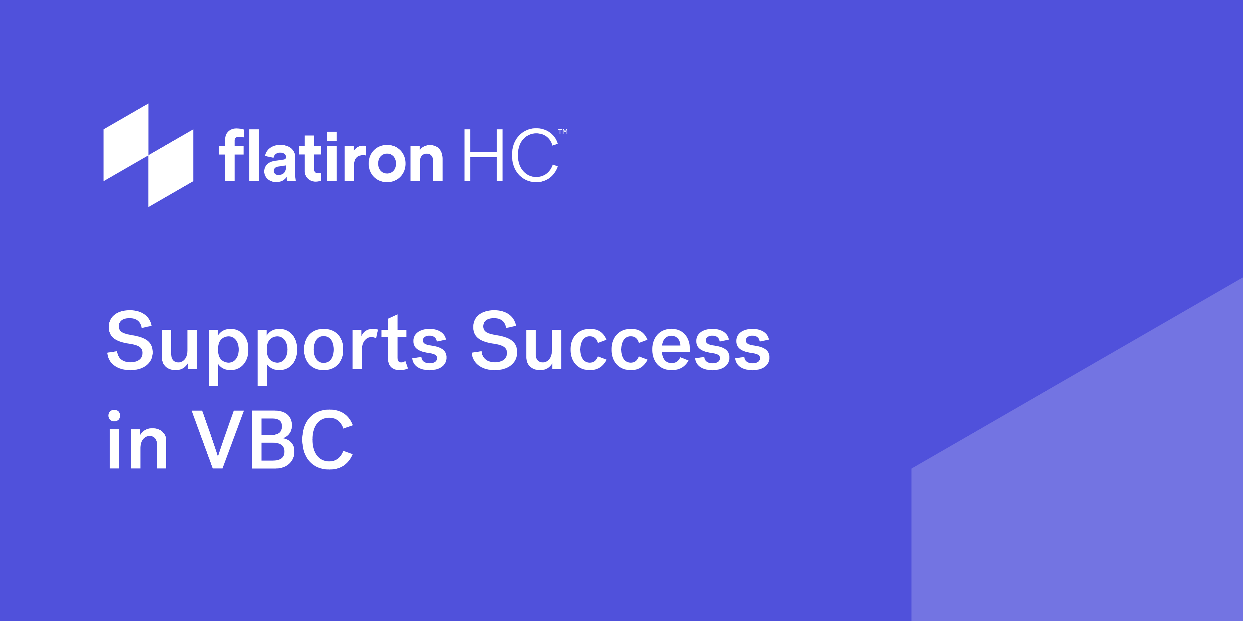 Flatiron HC™ supports success in value-based care